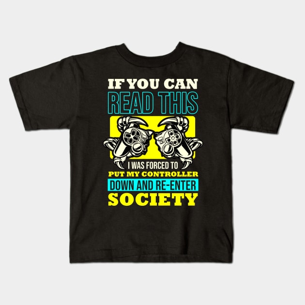 If You Can Read This I was Forced To Put My Controller Down And Re- Enter Society Kids T-Shirt by Hip City Merch